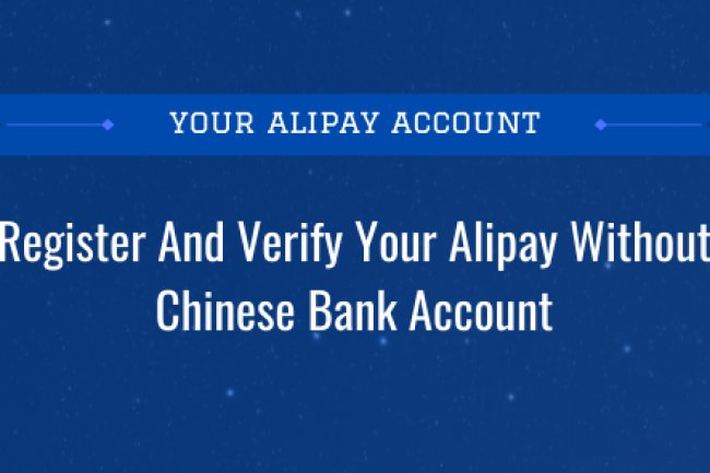 Instructions on how to sign up for and verify your Alipay account without having a Chinese bank account
