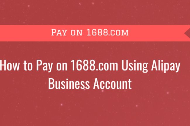 What Is The Best Way To Pay On 1688.Com Using My Alipay Business Account