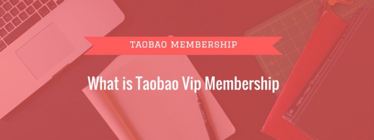 What Is the Benefit of Taobao VIP Membership?