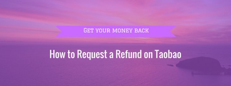 How To Make A Refund Request On Taobao