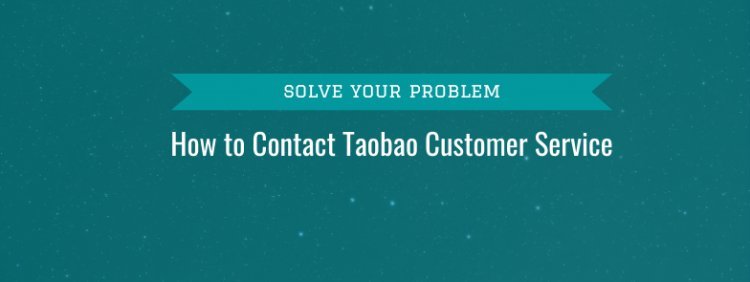 How to Get in Touch with Taobao Customer Support